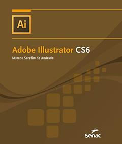 Adobe Illustrator CS6 (Informática), do autor Marcos Serafim de Andrade