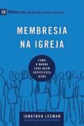 Ler Série 9marcas - Membresia na Igreja, do autor Jonathan Leeman