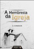 Ler A Membresia da Igreja, do autor Charles Haddon Spurgeon