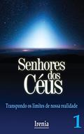 Ler Senhores dos Céus: Transpondo o limte de nossa realidade (Senhores dos Céus, Irenia Livro 1), do autor Irenia Ler Senhores dos Céus: Transpondo o limte de nossa realidade (Senhores dos Céus, Irenia Livro 1), do autor Irenia
