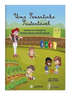 Uma Sementinha Sustentável. Aventura em Contação de História Interativa Virtual Animada, do autor Ana Paula Mariano Pregardier
