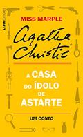 Ler A casa do ídolo de Astarte: Um conto de Miss Marple, do autor Agatha Christie Ler A casa do ídolo de Astarte: Um conto de Miss Marple, do autor Agatha Christie
