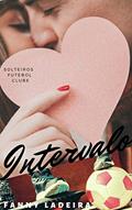 Ler Intervalo (Solteiros Futebol Clube Livro 6), do autor Fanny Ladeira Ler Intervalo (Solteiros Futebol Clube Livro 6), do autor Fanny Ladeira