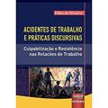 Ler Acidentes de Trabalho e Práticas Discursivas - Culpabilização e Resistência nas Relações de Trabalho, do autor Fábio de Oliveira Ler Acidentes de Trabalho e Práticas Discursivas - Culpabilização e Resistência nas Relações de Trabalho, do autor Fábio de Oliveira