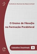 Ler Subsídios Doutrinais 08 - O Ensino de Filosofia na Formação Presbiteral, do autor Conferência Nacional dos Bispos do Brasil Ler Subsídios Doutrinais 08 - O Ensino de Filosofia na Formação Presbiteral, do autor Conferência Nacional dos Bispos do Brasil