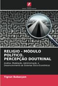 Ler RELIGIO - MÓDULO POLÍTICO. PERCEPÇÃO DOUTRINAL: Análise, Modelação, Administração, e Desenvolvimento de Sistemas Sócio-Económicos, do autor Tigran Babasyan