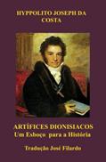 Ler ARTÍFICES DIONISIACOS: Esboço Para a História (Portuguese Edition), do autor Hyppolito Joseph da Costa Esq.
