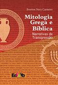 Ler Mitologia grega e bíblica: narrativas de transgressão, do autor Éverton Nery Carneiro