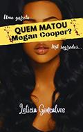 Ler Quem matou Megan Cooper?: Uma garota... mil segredos..., do autor Letícia Gonçalves; Letícia Gonçalves Ler Quem matou Megan Cooper?: Uma garota... mil segredos..., do autor Letícia Gonçalves; Letícia Gonçalves