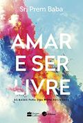 Ler Amar e ser livre: As bases para uma nova sociedade, do autor Sri Prem Baba Ler Amar e ser livre: As bases para uma nova sociedade, do autor Sri Prem Baba