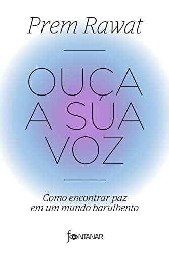 Ler Ouça a sua voz: Como encontrar paz em um mundo barulhento, do autor Prem Rawat