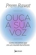 Ler Ouça a sua voz: Como encontrar paz em um mundo barulhento, do autor Prem Rawat Ler Ouça a sua voz: Como encontrar paz em um mundo barulhento, do autor Prem Rawat