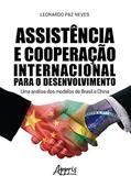 Ler Assistência e cooperação internacional para o desenvolvimento: uma análise dos modelos de Brasil e China, do autor Leonardo Paz Neves Ler Assistência e cooperação internacional para o desenvolvimento: uma análise dos modelos de Brasil e China, do autor Leonardo Paz Neves