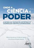 Ler Onde a ciência é poder: o sistema do tratado da Antártida e a cooperação científica internacional, do autor Mônica Heinzelmann Portella de Aguiar; Erica Simone Almeida Resende