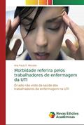 Ler Morbidade referira pelos trabalhadores de enfermagem da UTI: O lado não visto da saúde dos trabalhadores de enfermagem na UTI, do autor Ana Paula F. Macedo Ler Morbidade referira pelos trabalhadores de enfermagem da UTI: O lado não visto da saúde dos trabalhadores de enfermagem na UTI, do autor Ana Paula F. Macedo