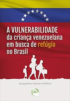 A vulnerabilidade da criança venezuelana em busca de refúgio no Brasil, do autor Jacqueline Salmen Raffoul
