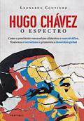 Ler Hugo Chávez, O Espectro: Como o presidente venezuelano alimentou o narcotráfico, financiou o terrorismo e promoveu a desordem global, do autor Leonardo Coutinho