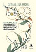 Ler Lei de Drogas Interpretada na Perspectiva da Liberdade, do autor Cristiano Avila Maronna