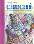 Ler Crochê. Delicados Projetos Ilustrados Passo a Passo - Coleção Ateliê Criativo, do autor Sara Sinaguglia
