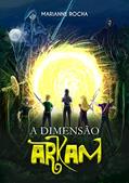 Ler A Dimensão Arkam (Duologia Sangue dos heróis Livro 1), do autor Marianne Rocha Ler A Dimensão Arkam (Duologia Sangue dos heróis Livro 1), do autor Marianne Rocha