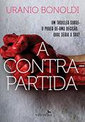 Ler A Contrapartida: Um thriller sobre o poder de uma decisão. Qual seria a sua?, do autor Uranio Bonoldi Ler A Contrapartida: Um thriller sobre o poder de uma decisão. Qual seria a sua?, do autor Uranio Bonoldi