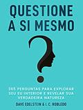 Ler Questione a Si Mesmo: 365 Perguntas Para Explorar Seu Eu Interior e Revelar Sua Verdadeira Natureza (Domine Sua Mente, Transforme Sua Vida), do autor Dave Edelstein; I. C. Robledo Ler Questione a Si Mesmo: 365 Perguntas Para Explorar Seu Eu Interior e Revelar Sua Verdadeira Natureza (Domine Sua Mente, Transforme Sua Vida), do autor Dave Edelstein; I. C. Robledo