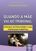 Ler Quando a Mãe Vai ao Tribunal - O Revelar da Paternidade e suas Implicações Subjetivas, do autor Bruna Keli Lima Diniz e Heliane de Almeida Lins Leitão