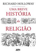 Ler Uma breve história da religião, do autor Richard Holloway