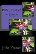 Ler Passiflora: As flores da paixão, do autor João Franco Ler Passiflora: As flores da paixão, do autor João Franco