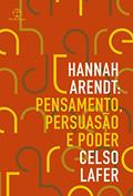 Ler Hannah Arendt: Pensamento, persuasão e poder, do autor Celso Lafer Ler Hannah Arendt: Pensamento, persuasão e poder, do autor Celso Lafer