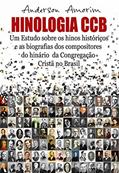 Ler Hinologia CCB: Um estudo sobre os hinos históricos e as biografias dos compositores do hinário CCB, do autor Anderson Amorim Ler Hinologia CCB: Um estudo sobre os hinos históricos e as biografias dos compositores do hinário CCB, do autor Anderson Amorim