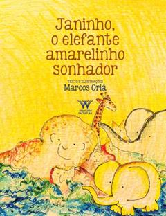 Janinho, o Elefante Amarelinho Sonhador, do autor Marcos Oriá