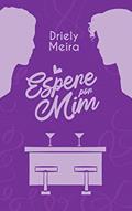 Ler Espere por mim: Fica comigo, livro 2, do autor Driely Meira