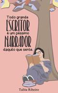 Ler Todo grande escritor é um péssimo narrador daquilo que sente, do autor Talita Ribeiro Ler Todo grande escritor é um péssimo narrador daquilo que sente, do autor Talita Ribeiro