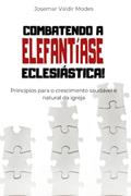 Ler Combatendo a Elefantíase Eclesiástica!: Princípios para o crescimento saudável e natural da igreja (Portuguese Edition), do autor Dr. Josemar Valdir Modes