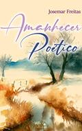 Ler Amanhecer Poético, do autor Josemar Freitas
