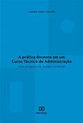 Ler A prática docente em um Curso Técnico de Administração: uma proposta de revisão curricular, do autor Josemar Soares Carvalho