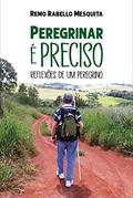 Ler Peregrinar é Preciso: Reflexões de um Peregrino, do autor Remo Rabello Mesquita Ler Peregrinar é Preciso: Reflexões de um Peregrino, do autor Remo Rabello Mesquita