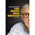 Ler O que Sócrates diria a Woody Allen, do autor Juan Antonio Rivera