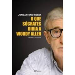 O que Sócrates diria a Woody Allen, do autor Juan Antonio Rivera