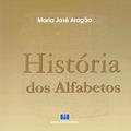 Ler História dos Alfabetos, do autor Maria Jose Aragão