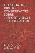 Ler FILOSOFIA DO DIREITO: CONSIDERAÇÕES SOBRE JUSPOSITIVISMO E JUSNATURALISMO (Portuguese Edition), do autor Prof. Dr. João Wilame C. G.