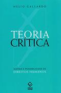 Ler Teoria crítica: Matriz e possibilidade de direitos humanos, do autor Hélio Gallardo Ler Teoria crítica: Matriz e possibilidade de direitos humanos, do autor Hélio Gallardo
