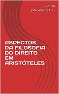 Ler ASPECTOS DA FILOSOFIA DO DIREITO EM ARISTÓTELES, do autor Prof. Dr. João Wilame C. G.