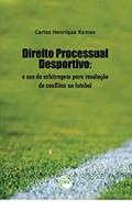 Ler Direito processual desportivo: o uso da arbitragem para resolução de conflitos no futebol, do autor Carlos Henrique Ramos
