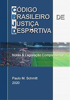 CÓDIGO BRASILEIRO DE JUSTIÇA DESPORTIVA 2020 - Notas e Legislação Complementar: CBJD Notas e Legislação 2020, do autor PAULO SCHMITT