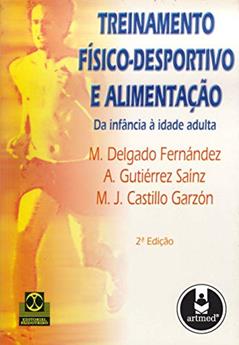 Treinamento Físico-Desportivo e Alimentação: Da Infância à Idade Adulta, do autor M. Delgado Fernández; A. Gutiérrez Saínz; M.J. Castillo Garzón