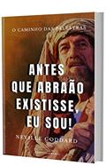 Ler ANTES QUE ABRAÃO EXISTISSE "EU SOU" (O Caminho das Palestras de Neville Goddard), do autor Neville Goddard Ler ANTES QUE ABRAÃO EXISTISSE "EU SOU" (O Caminho das Palestras de Neville Goddard), do autor Neville Goddard