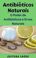 Ler Antibióticos Naturais: O Poder de Antibióticos e Ervas Naturais, do autor Editora Saúde