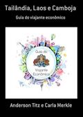 Ler Tailandia, Laos e Camboja, do autor Anderson Titz E Carla Merkle